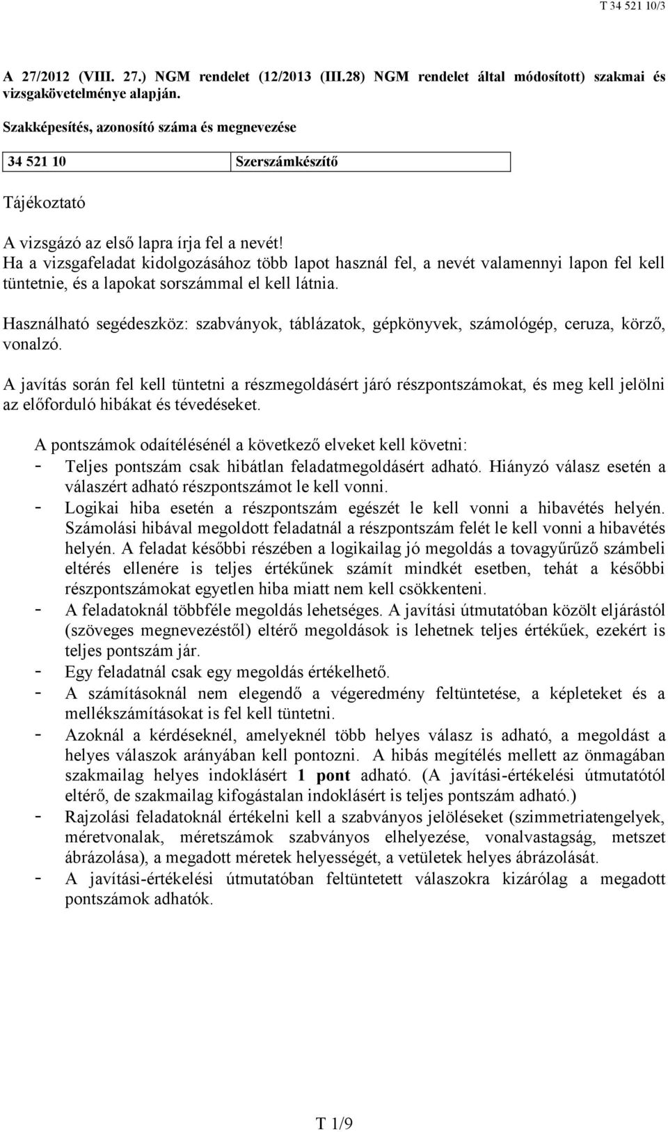 Ha a vizsgafeladat kidolgozásához több lapot használ fel, a nevét valamennyi lapon fel kell tüntetnie, és a lapokat sorszámmal el kell látnia.