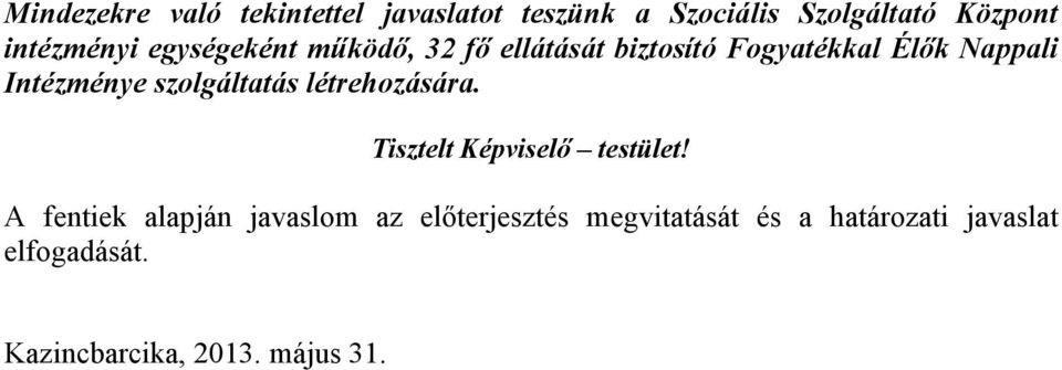 Intézménye szolgáltatás létrehozására. Tisztelt Képviselő testület!