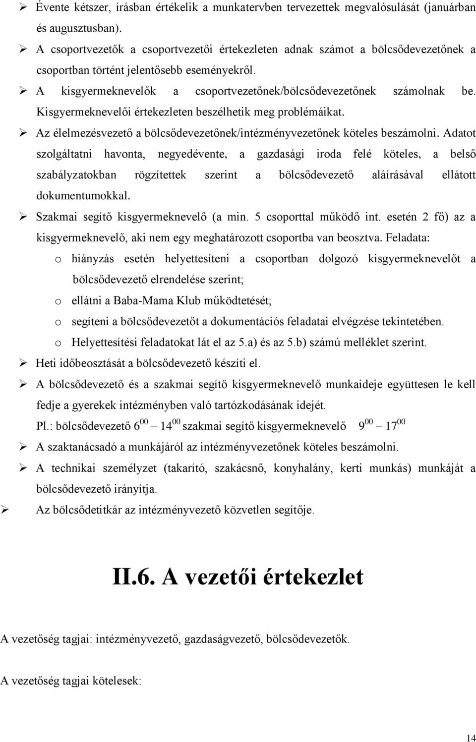 Kisgyermeknevelői értekezleten beszélhetik meg problémáikat. Az élelmezésvezető a bölcsődevezetőnek/intézményvezetőnek köteles beszámolni.