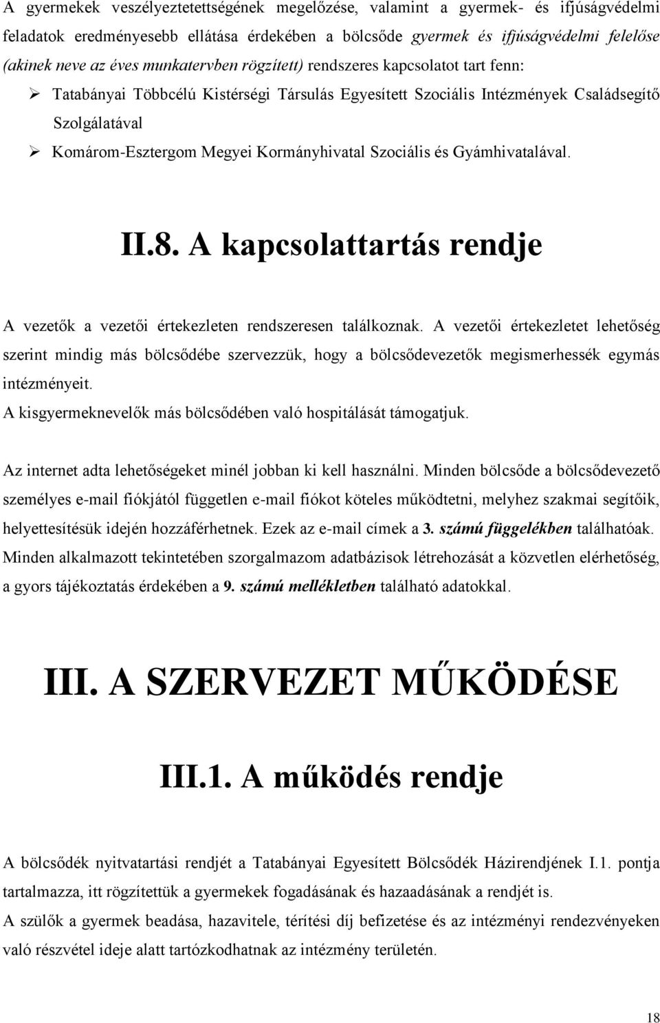 Szociális és Gyámhivatalával. II.8. A kapcsolattartás rendje A vezetők a vezetői értekezleten rendszeresen találkoznak.