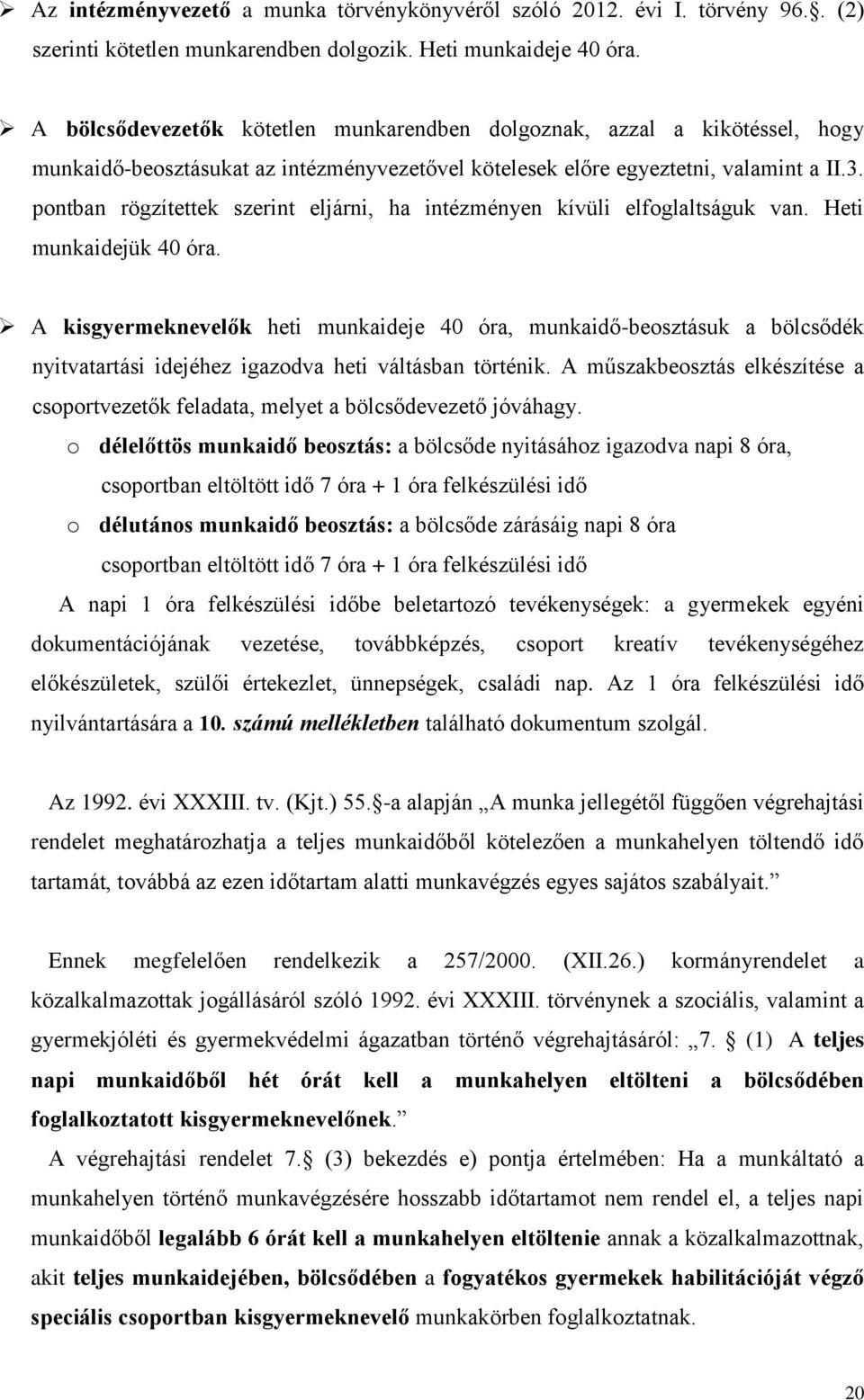 pontban rögzítettek szerint eljárni, ha intézményen kívüli elfoglaltságuk van. Heti munkaidejük 40 óra.