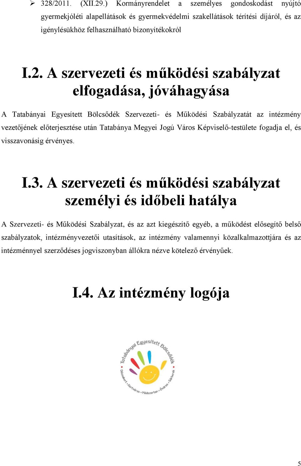 Jogú Város Képviselő-testülete fogadja el, és visszavonásig érvényes. I.3.