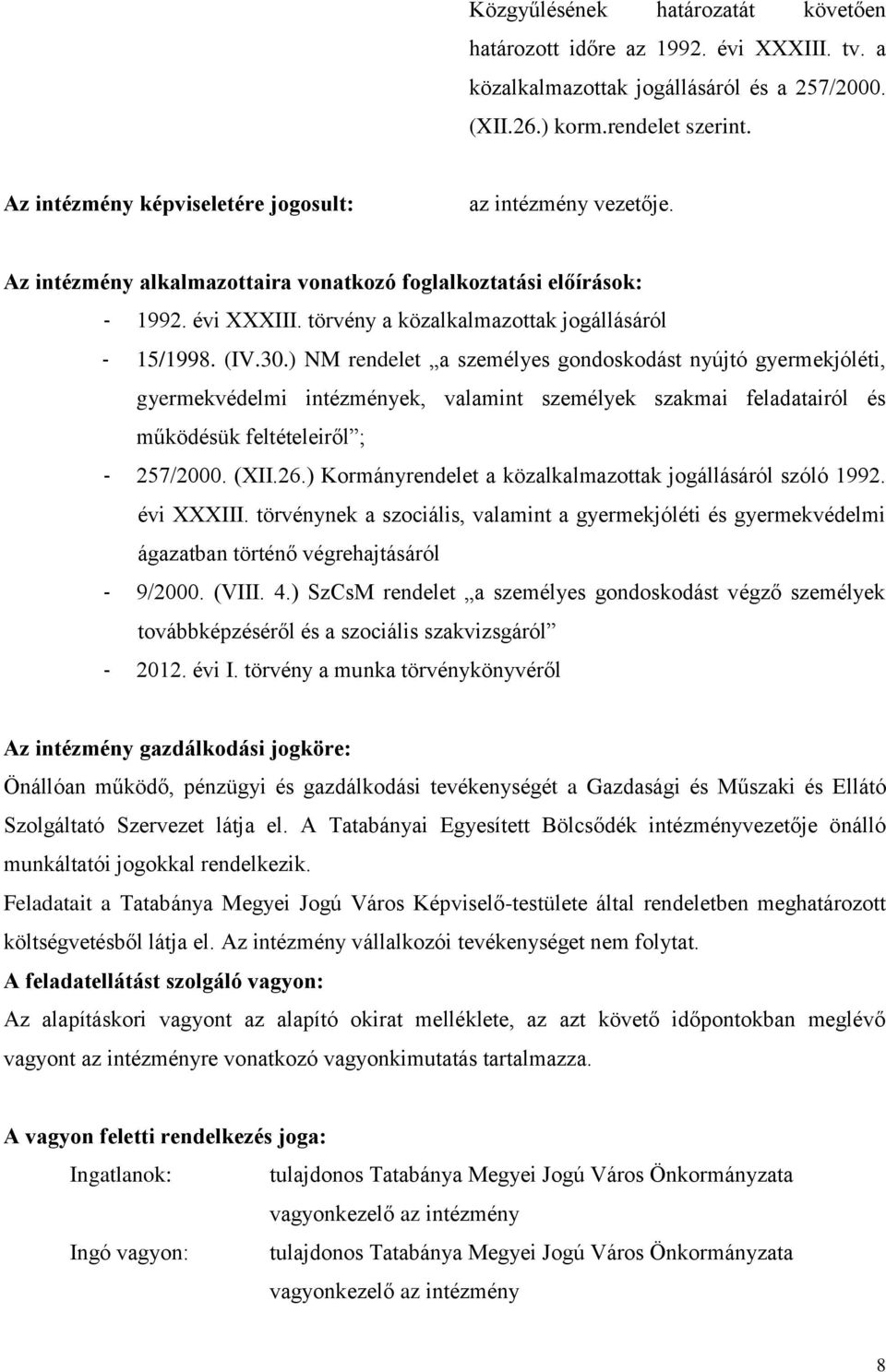 (IV.30.) NM rendelet a személyes gondoskodást nyújtó gyermekjóléti, gyermekvédelmi intézmények, valamint személyek szakmai feladatairól és működésük feltételeiről ; - 257/2000. (XII.26.