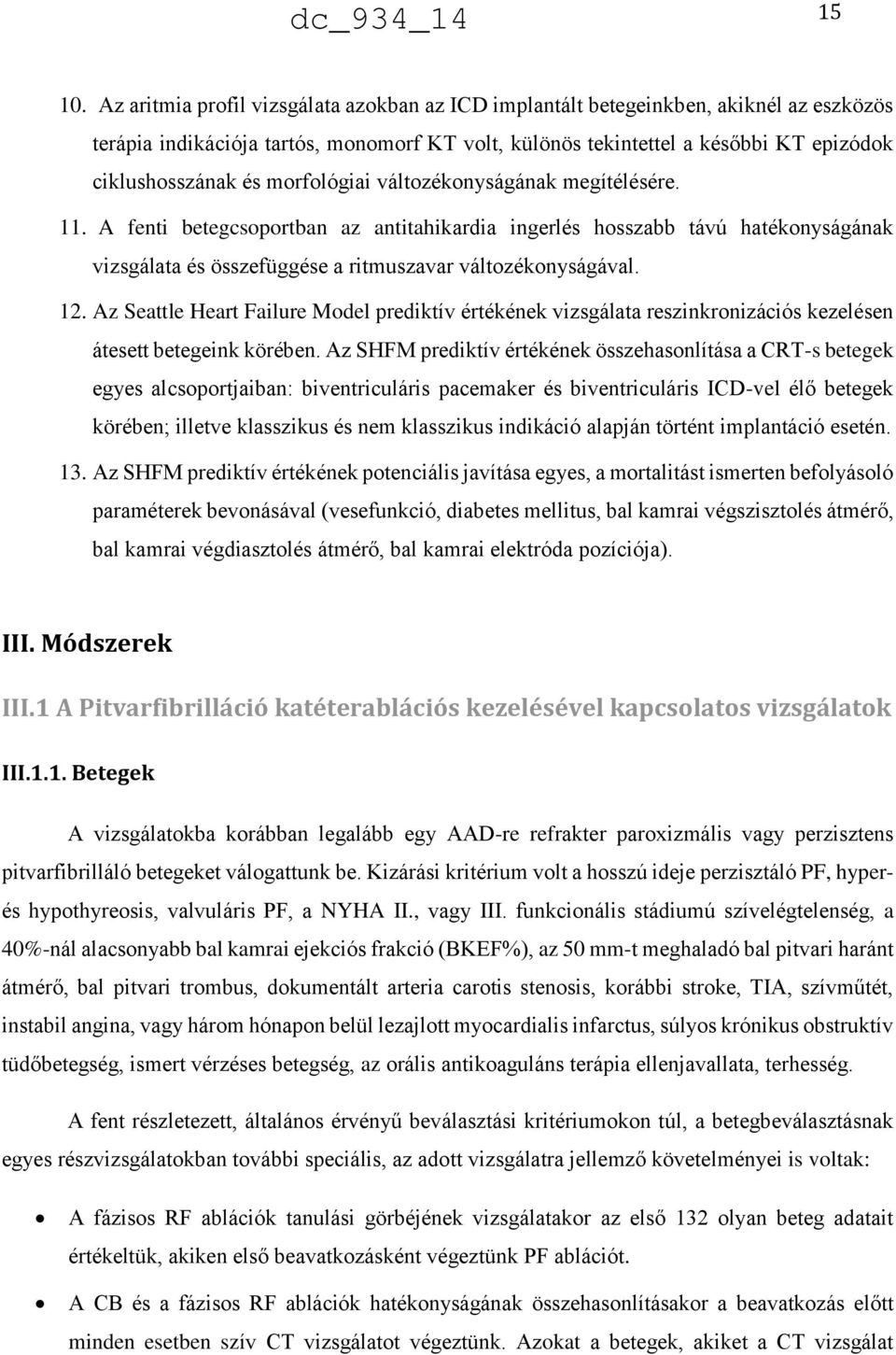 morfológiai változékonyságának megítélésére. 11. A fenti betegcsoportban az antitahikardia ingerlés hosszabb távú hatékonyságának vizsgálata és összefüggése a ritmuszavar változékonyságával. 12.