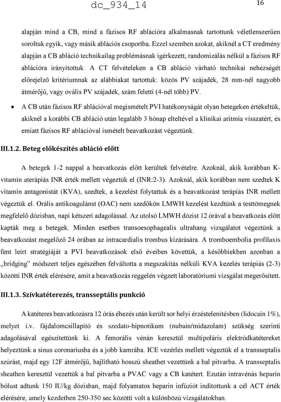 A CT felvételeken a CB abláció várható technikai nehézségét előrejelző kritériumnak az alábbiakat tartottuk: közös PV szájadék, 28 mm-nél nagyobb átmérőjű, vagy ovális PV szájadék, szám feletti