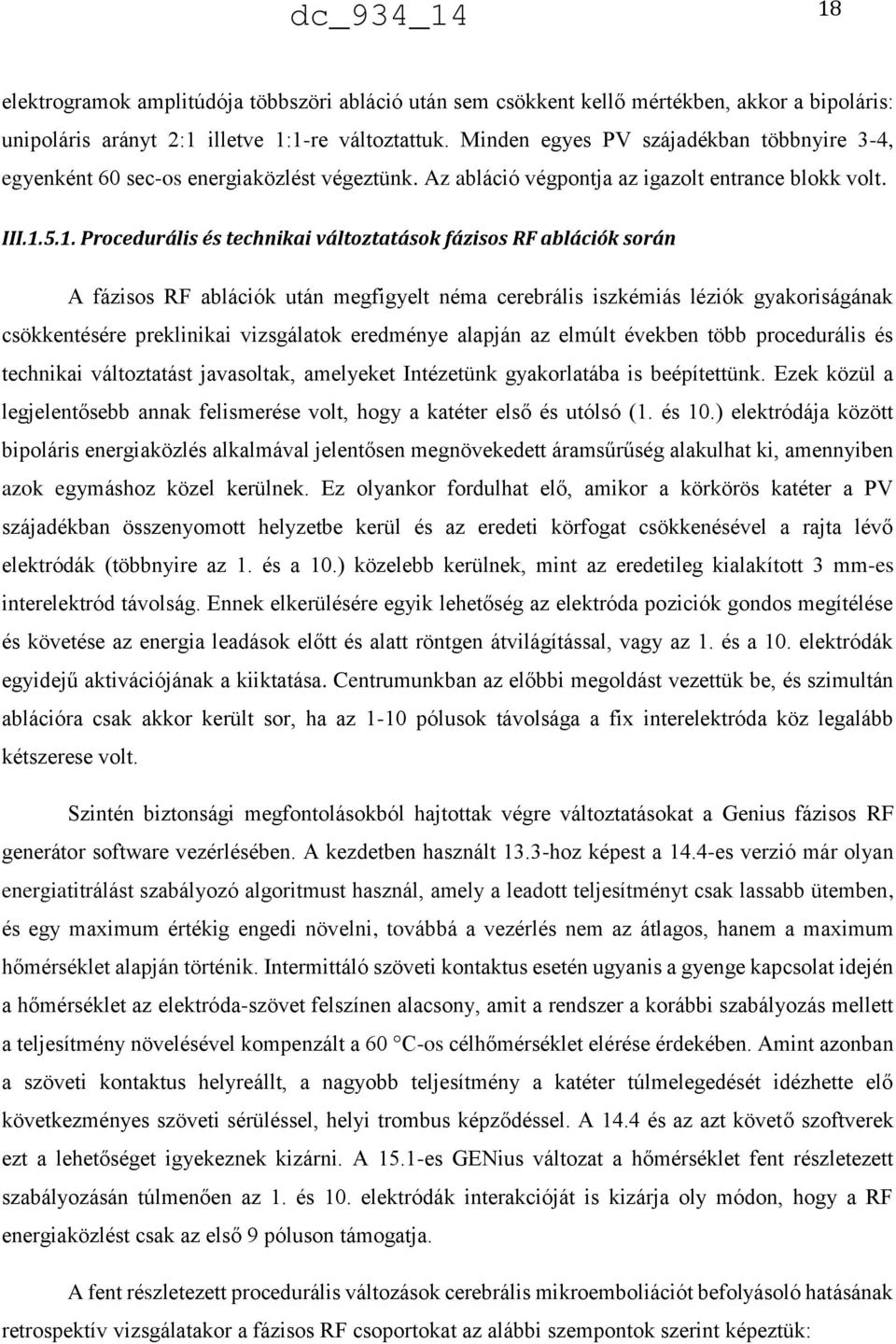 5.1. Procedurális és technikai változtatások fázisos RF ablációk során A fázisos RF ablációk után megfigyelt néma cerebrális iszkémiás léziók gyakoriságának csökkentésére preklinikai vizsgálatok