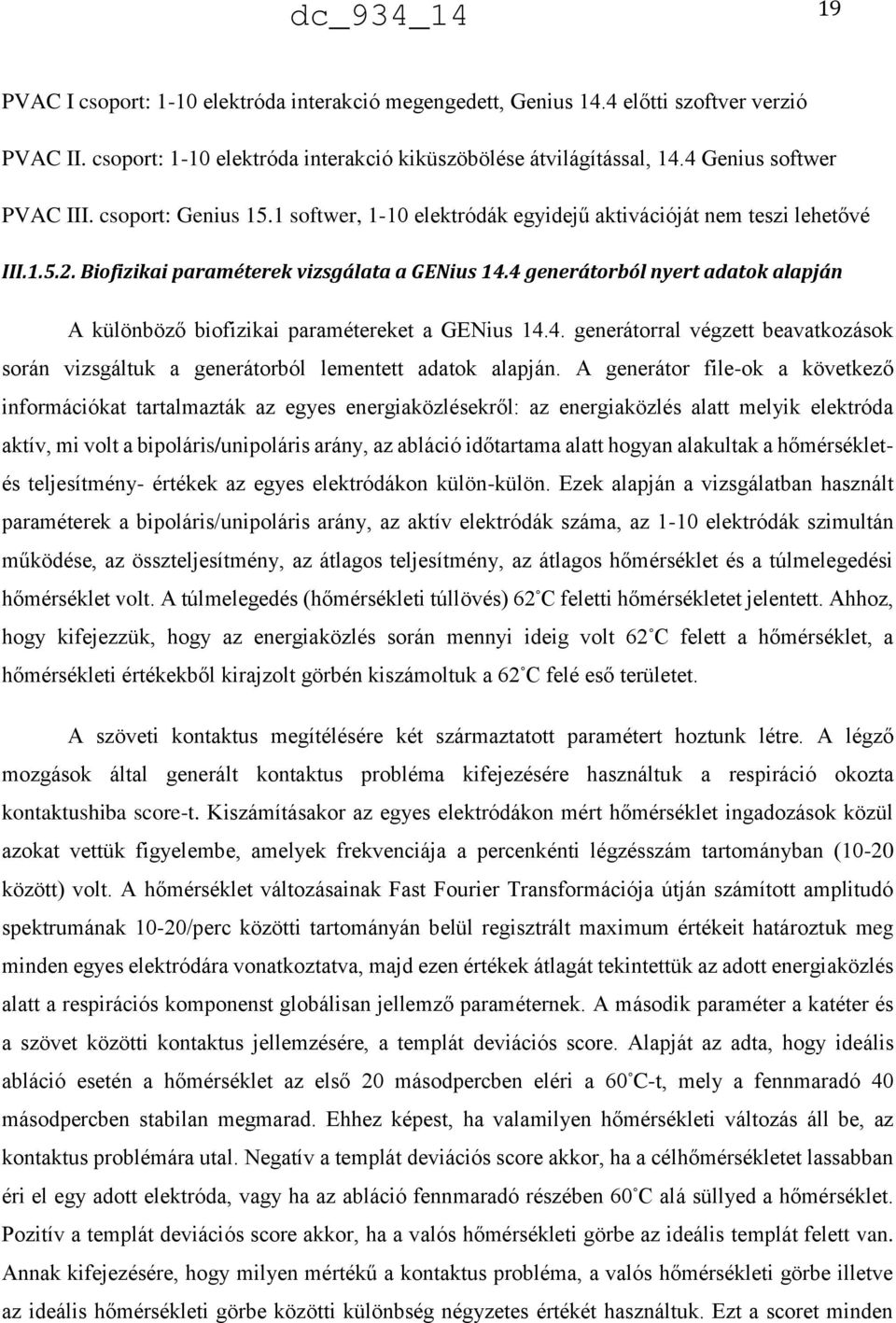 4 generátorból nyert adatok alapján A különböző biofizikai paramétereket a GENius 14.4. generátorral végzett beavatkozások során vizsgáltuk a generátorból lementett adatok alapján.