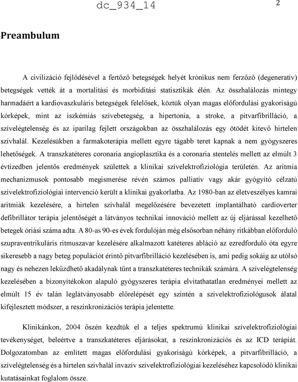 pitvarfibrilláció, a szívelégtelenség és az iparilag fejlett országokban az összhalálozás egy ötödét kitevő hirtelen szívhalál.