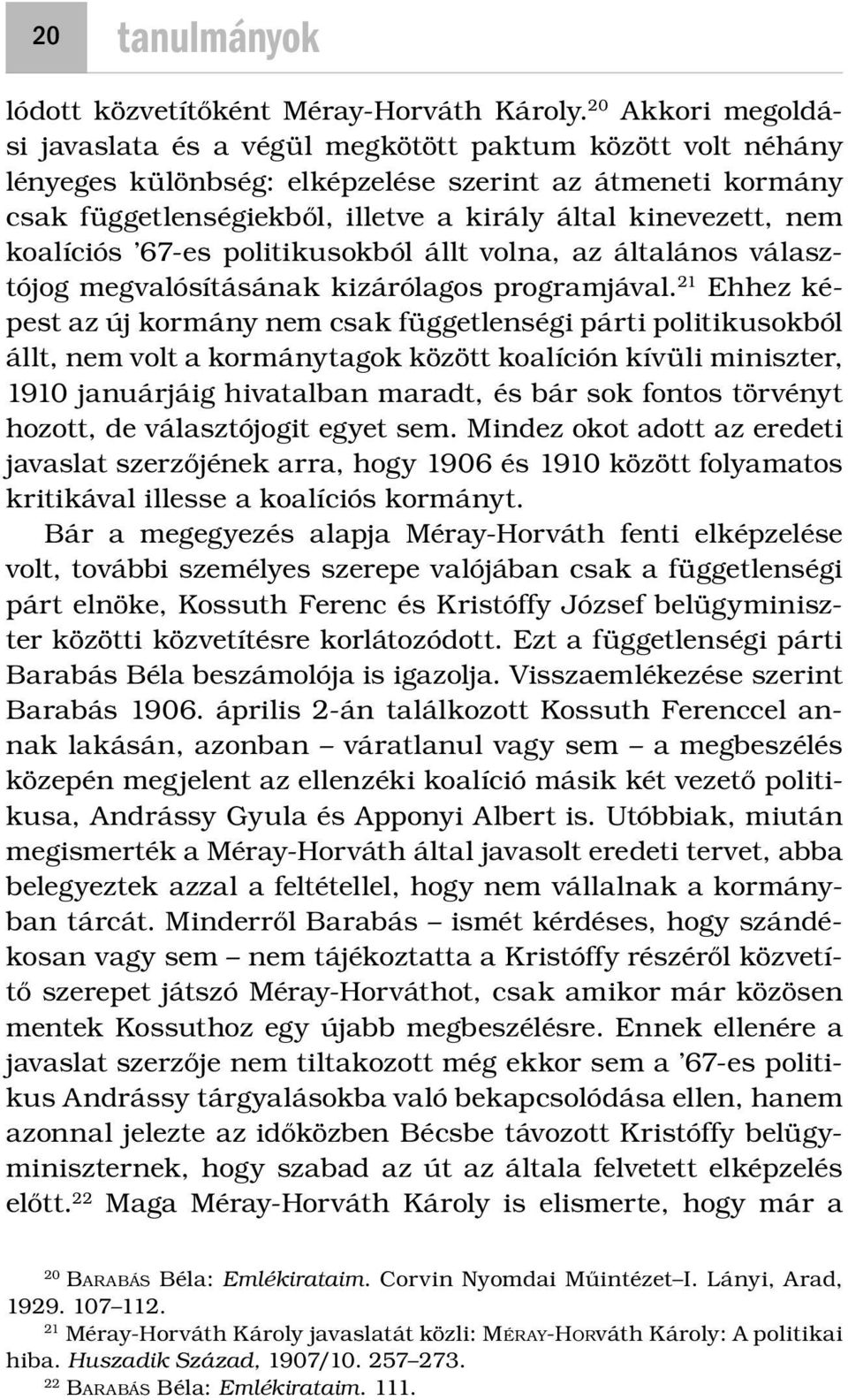 nem koalíciós 67-es politikusokból állt volna, az általános választójog megvalósításának kizárólagos programjával.