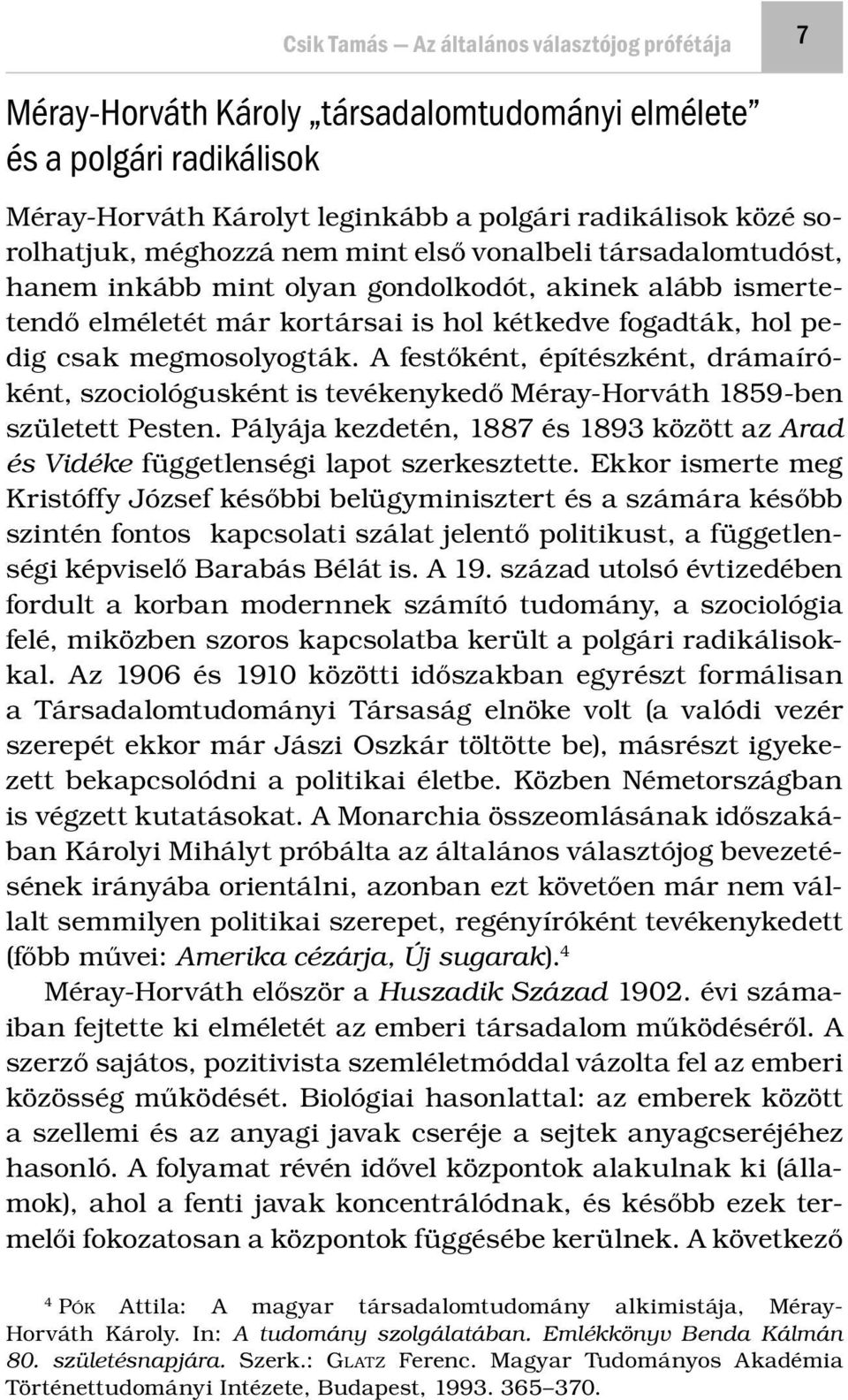 A festőként, építészként, drámaíróként, szociológusként is tevékenykedő Méray-Horváth 1859-ben született Pesten.