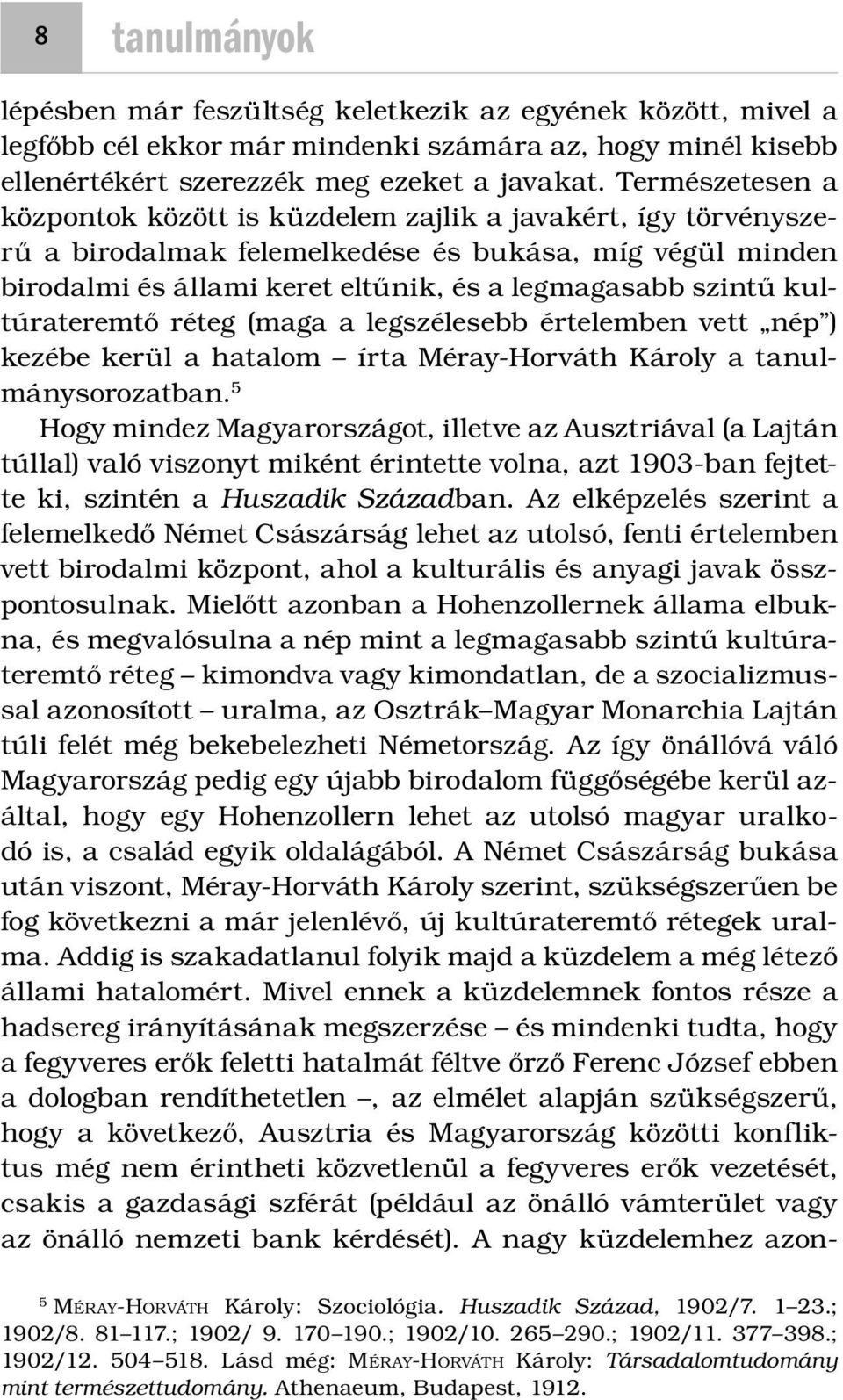 kultúrateremtő réteg (maga a legszélesebb értelemben vett nép ) kezébe kerül a hatalom írta Méray-Horváth Károly a tanulmánysorozatban.