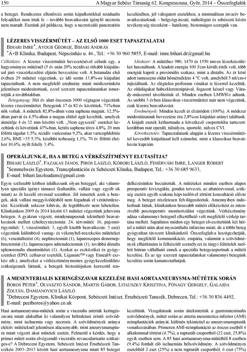 Esetünk jól példázza, hogy a necrotizáló pancreatitis kezelésében, jól válogatott esetekben, a minimálisan invazív beavatkozásoknak belgyógyászati, radiológiai és sebészeti közös tevékenység