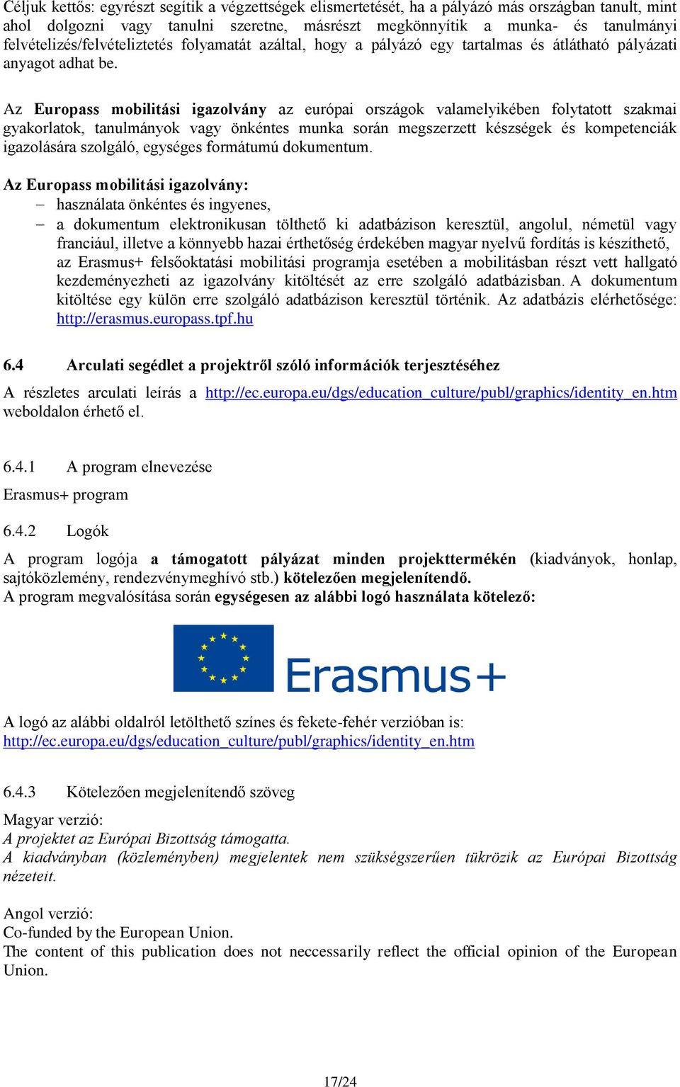 Az Europass mobilitási igazolvány az európai országok valamelyikében folytatott szakmai gyakorlatok, tanulmányok vagy önkéntes munka során megszerzett készségek és kompetenciák igazolására szolgáló,