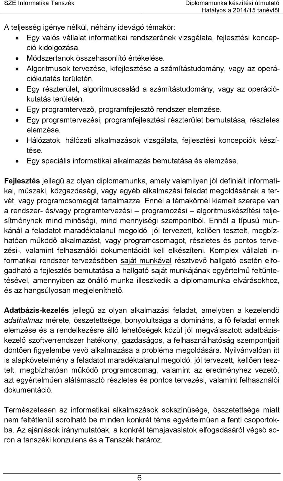 Egy programtervező, programfejlesztő rendszer elemzése. Egy programtervezési, programfejlesztési részterület bemutatása, részletes elemzése.