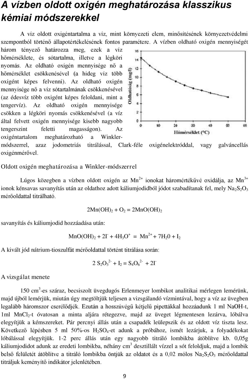 Az oldható oxigén mennyisége nő a hőmérséklet csökkenésével (a hideg víz több oxigént képes felvenni).