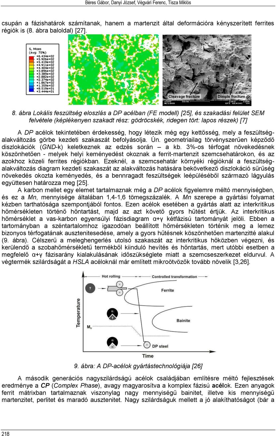érdekesség, hogy létezik még egy kettősség, mely a feszültségalakváltozás görbe kezdeti szakaszát befolyásolja. Ún.
