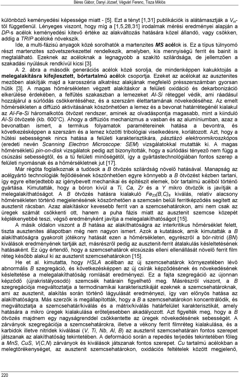 növekszik. Ide, a multi-fázisú anyagok közé sorolhatók a martenzites MS acélok is.
