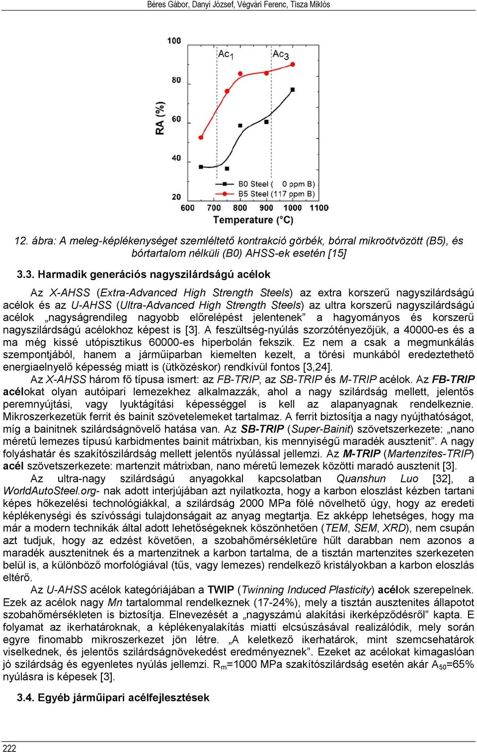 korszerű nagyszilárdságú acélok nagyságrendileg nagyobb előrelépést jelentenek a hagyományos és korszerű nagyszilárdságú acélokhoz képest is [3].