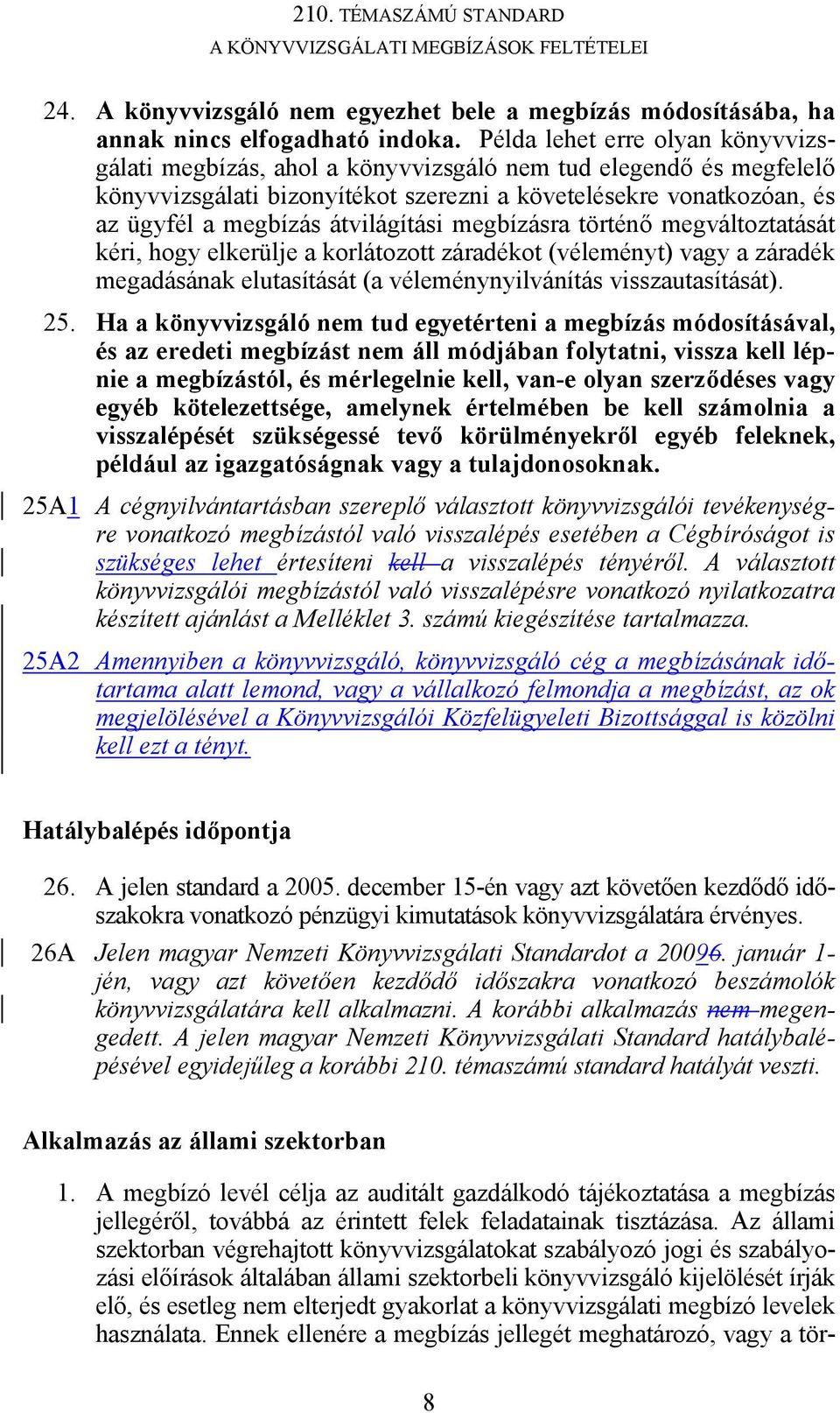 átvilágítási megbízásra történő megváltoztatását kéri, hogy elkerülje a korlátozott záradékot (véleményt) vagy a záradék megadásának elutasítását (a véleménynyilvánítás visszautasítását). 25.