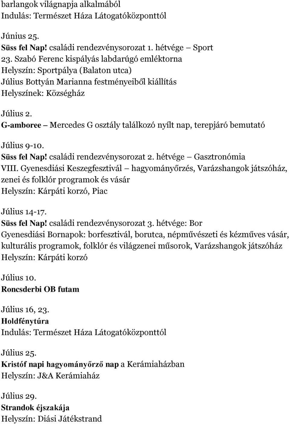 G-amboree Mercedes G osztály találkozó nyílt nap, terepjáró bemutató Július 9-10. Süss fel Nap! családi rendezvénysorozat 2. hétvége Gasztronómia VIII.