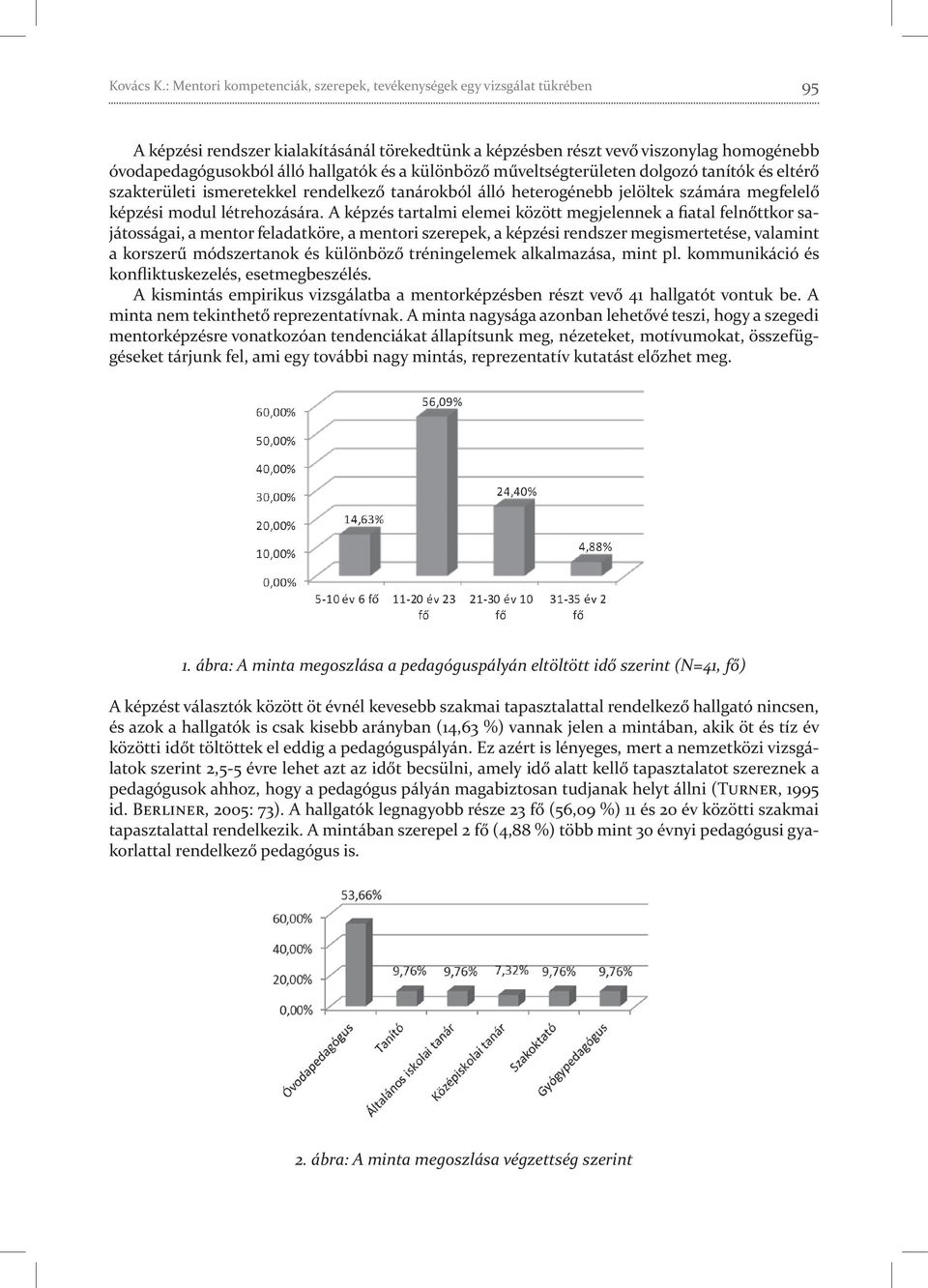 és a különböző műveltségterületen dolgozó tanítók és eltérő szakterületi ismeretekkel rendelkező tanárokból álló heterogénebb jelöltek számára megfelelő képzési modul létrehozására.