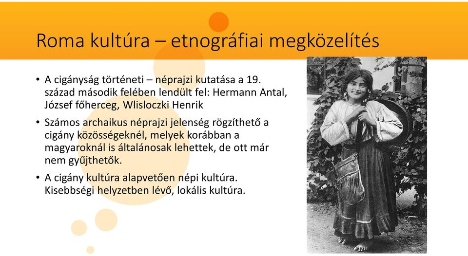 archaikus néprajzi jelenség rögzíthető a cigány közösségeknél, melyek korábban a magyaroknál is
