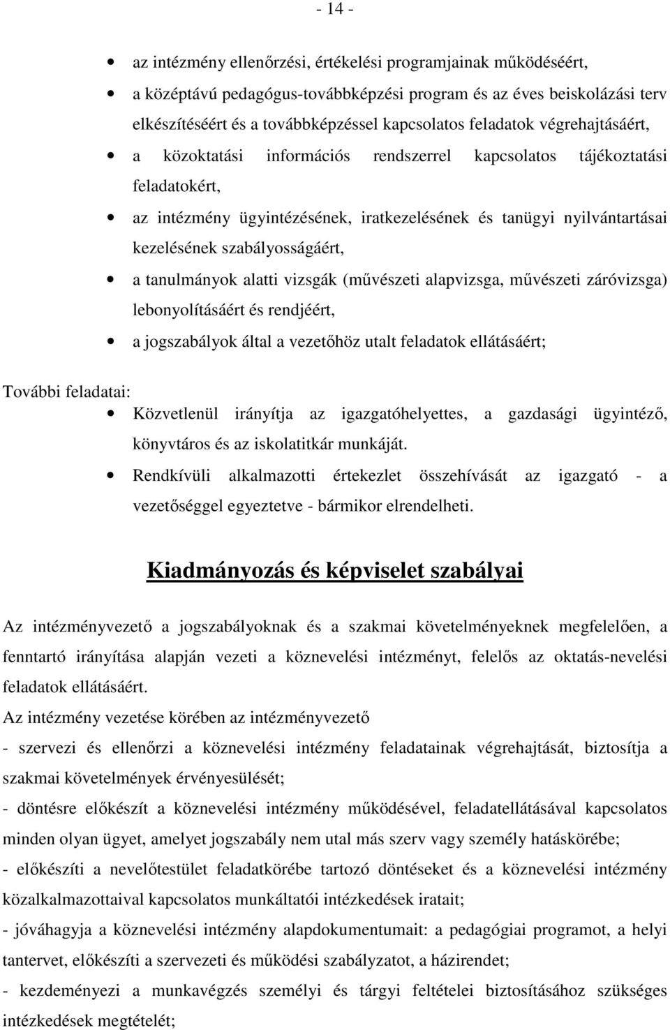 szabályosságáért, a tanulmányok alatti vizsgák (művészeti alapvizsga, művészeti záróvizsga) lebonyolításáért és rendjéért, a jogszabályok által a vezetőhöz utalt feladatok ellátásáért; További