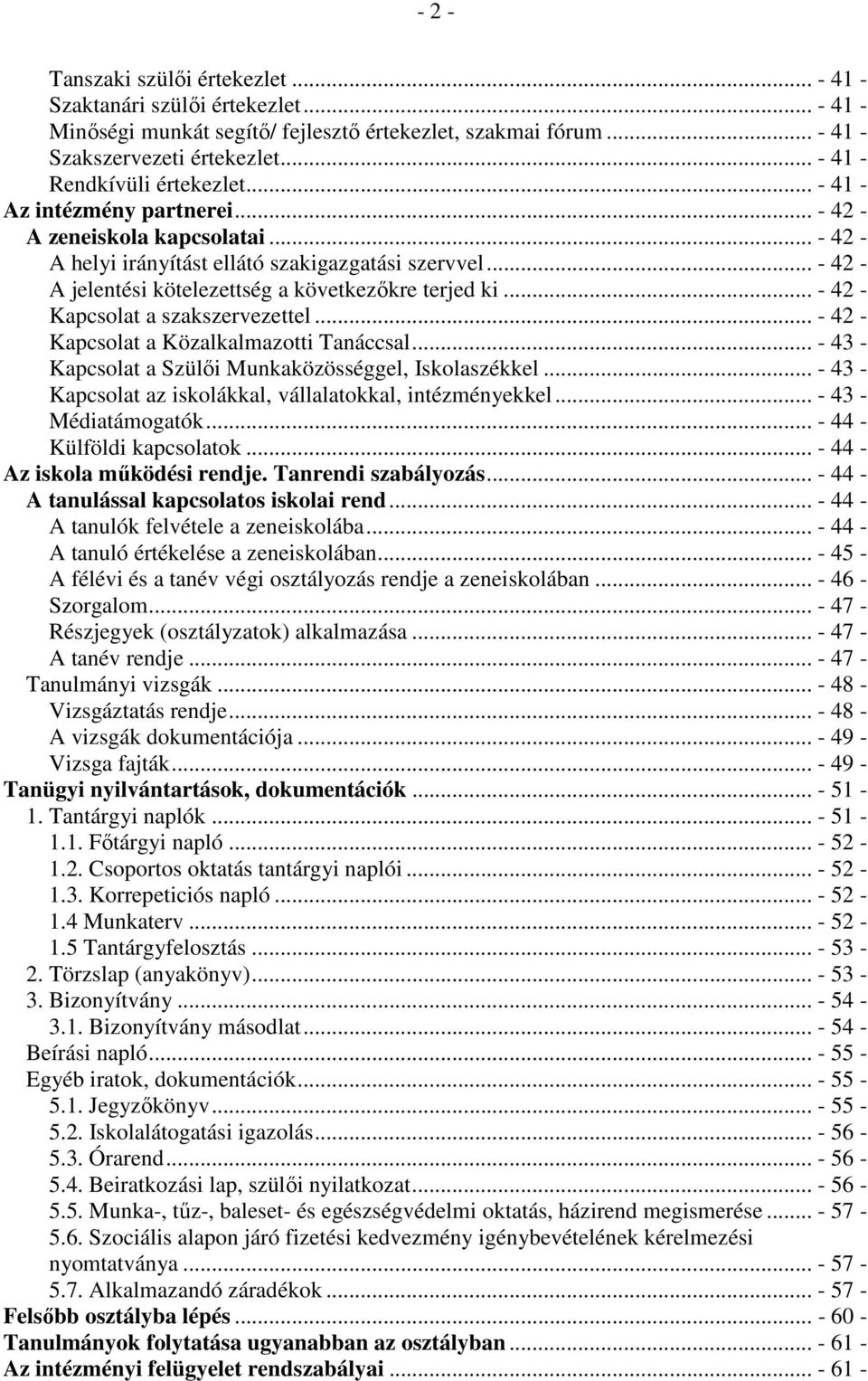 .. - 42 - A jelentési kötelezettség a következőkre terjed ki... - 42 - Kapcsolat a szakszervezettel... - 42 - Kapcsolat a Közalkalmazotti Tanáccsal.