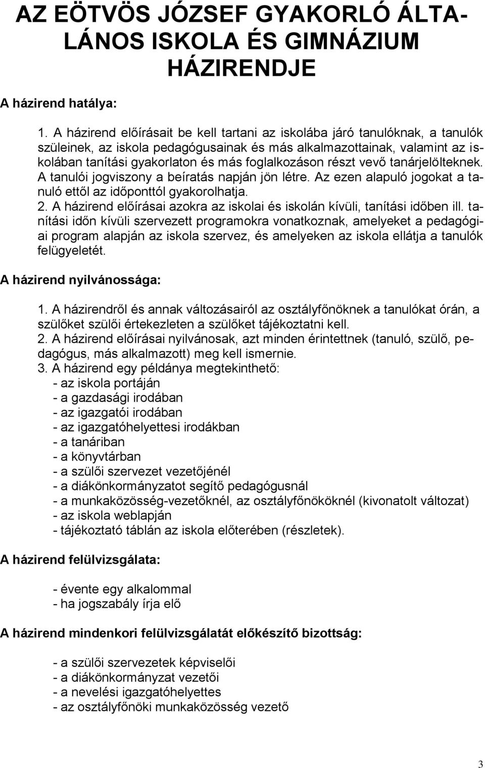 foglalkozáson részt vevő tanárjelölteknek. A tanulói jogviszony a beíratás napján jön létre. Az ezen alapuló jogokat a tanuló ettől az időponttól gyakorolhatja. 2.