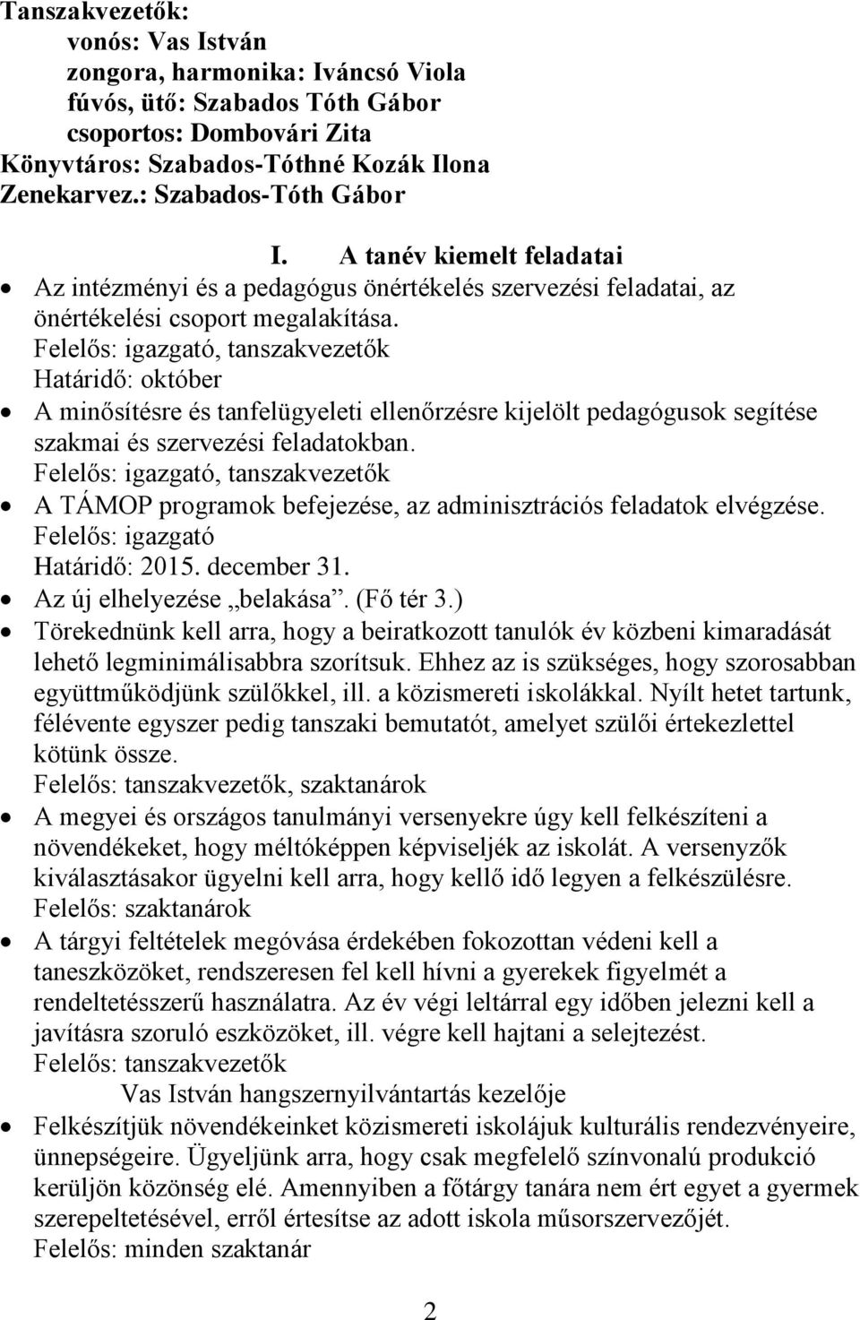 Felelős: igazgató, tanszakvezetők Határidő: október A minősítésre és tanfelügyeleti ellenőrzésre kijelölt pedagógusok segítése szakmai és szervezési feladatokban.