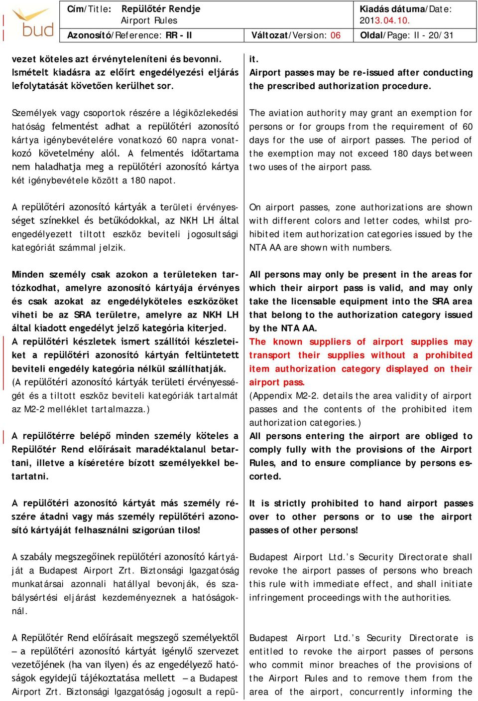 Személyek vagy csoportok részére a légiközlekedési hatóság felmentést adhat a repülőtéri azonosító kártya igénybevételére vonatkozó 60 napra vonatkozó követelmény alól.