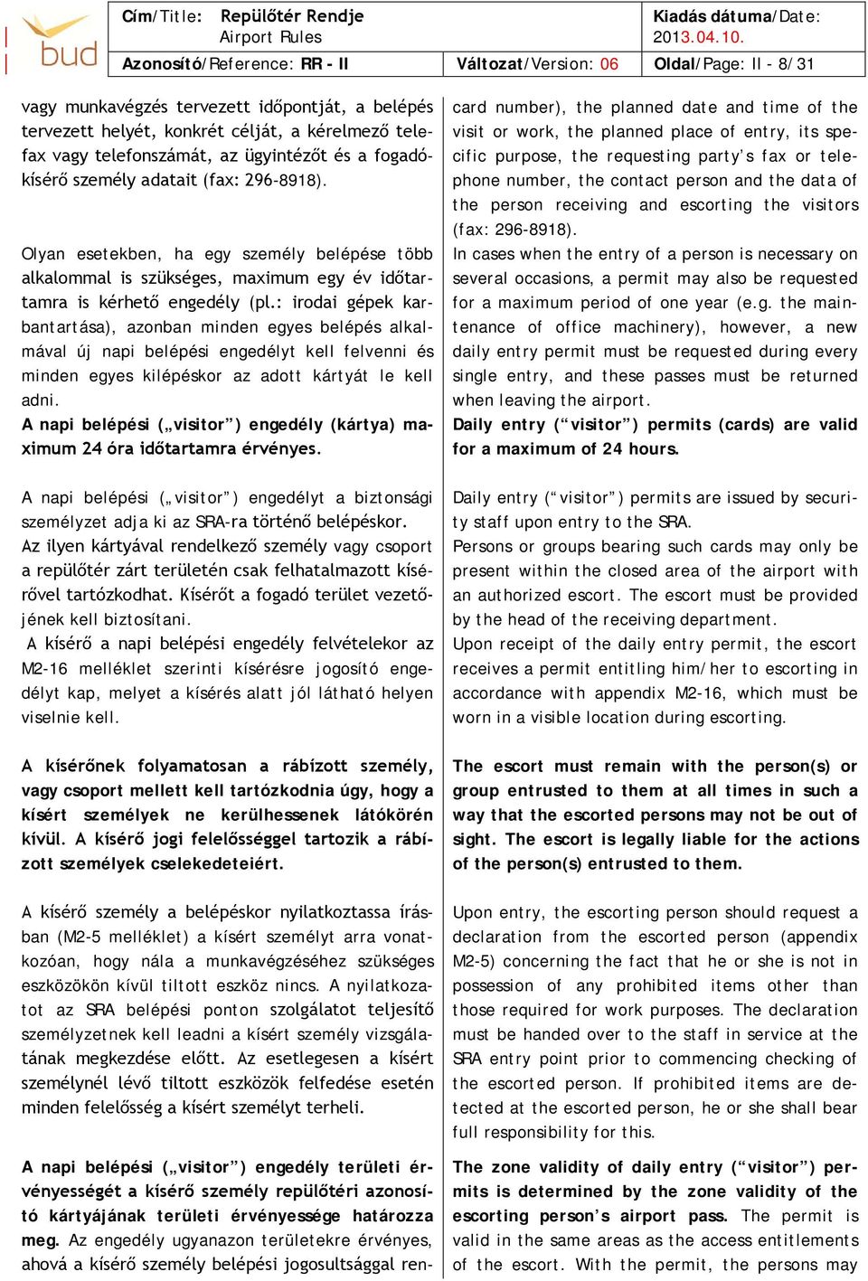 : irodai gépek karbantartása), azonban minden egyes belépés alkalmával új napi belépési engedélyt kell felvenni és minden egyes kilépéskor az adott kártyát le kell adni.