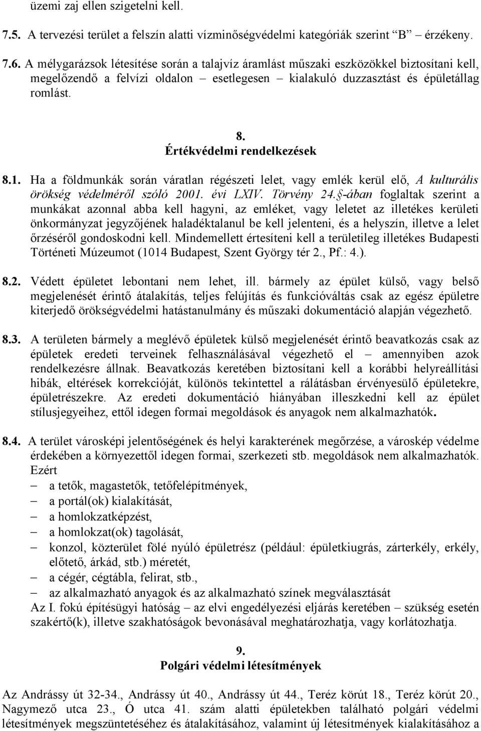 Értékvédelmi rendelkezések 8.1. Ha a földmunkák során váratlan régészeti lelet, vagy emlék kerül elő, A kulturális örökség védelméről szóló 2001. évi LXIV. Törvény 24.