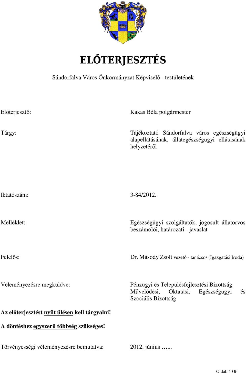 Melléklet: Egészségügyi szolgáltatók, jogosult állatorvos beszámolói, határozati - javaslat Felelıs: Dr.