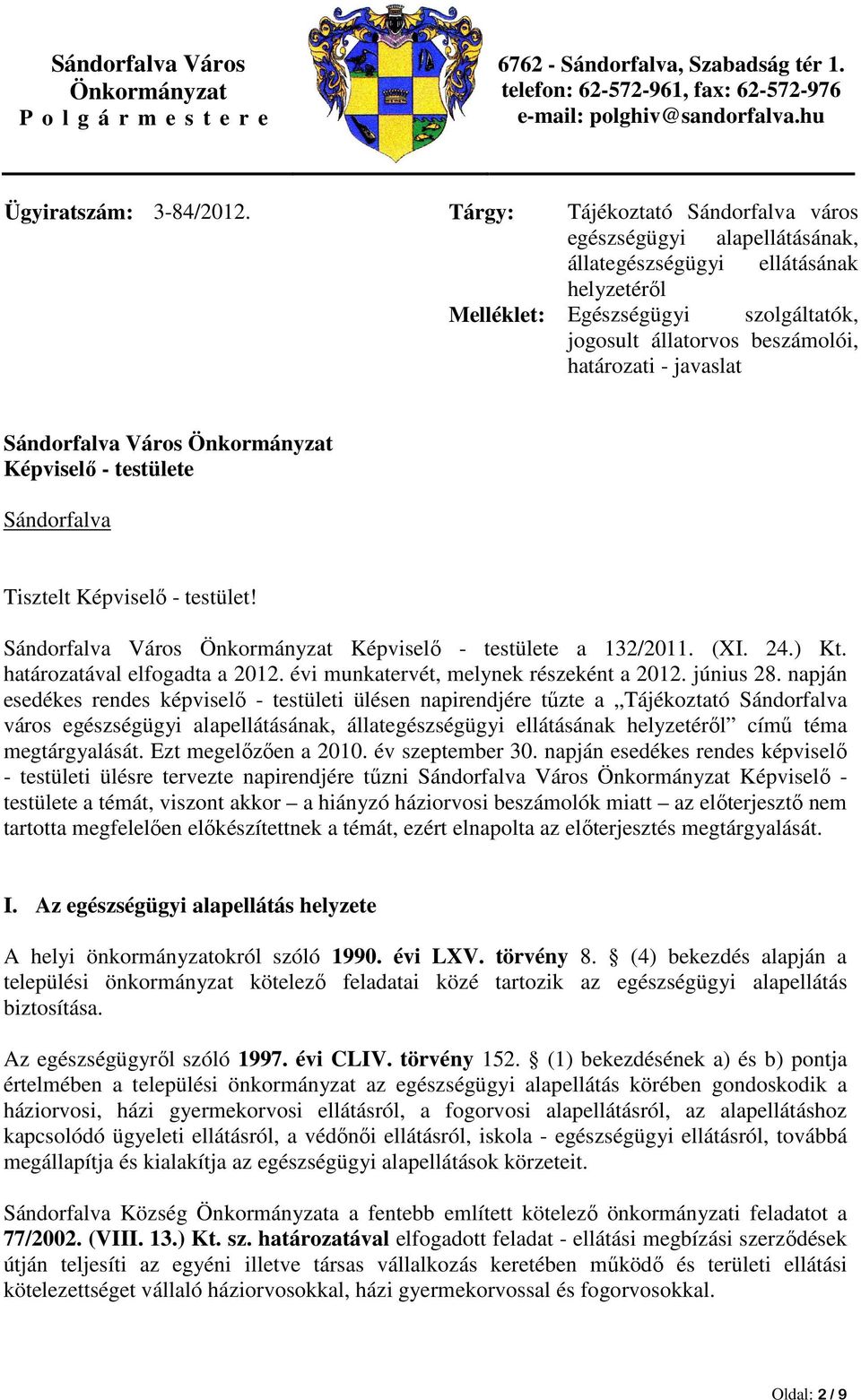 javaslat Sándorfalva Város Önkormányzat Képviselı - testülete Sándorfalva Tisztelt Képviselı - testület! Sándorfalva Város Önkormányzat Képviselı - testülete a 132/2011. (XI. 24.) Kt.