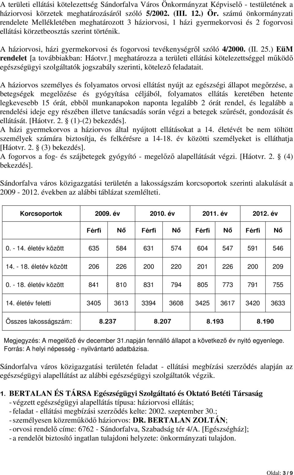 A háziorvosi, házi gyermekorvosi és fogorvosi tevékenységrıl szóló 4/2000. (II. 25.) EüM rendelet [a továbbiakban: Háotvr.