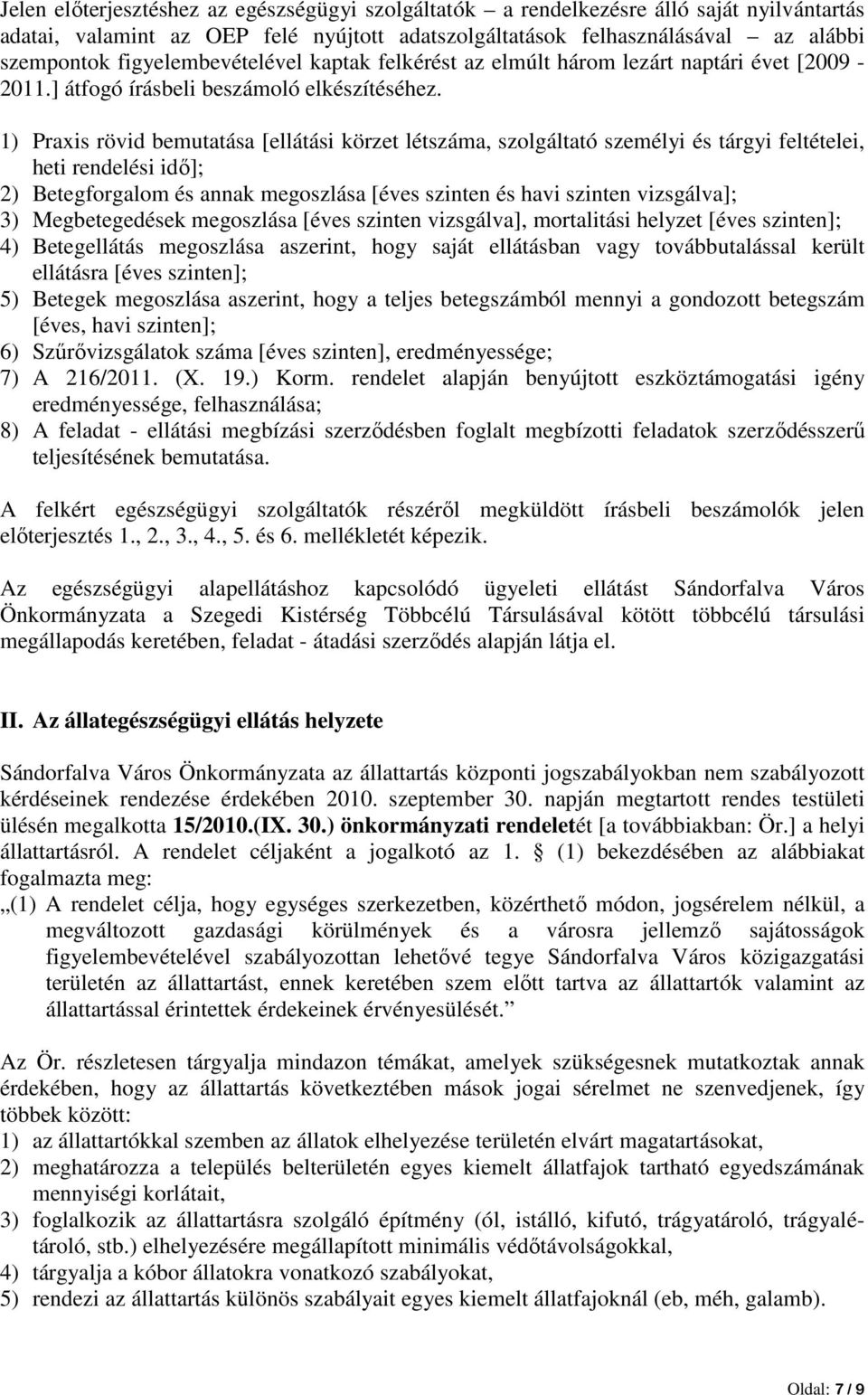 1) Praxis rövid bemutatása [ellátási körzet létszáma, szolgáltató személyi és tárgyi feltételei, heti rendelési idı]; 2) Betegforgalom és annak megoszlása [éves szinten és havi szinten vizsgálva]; 3)