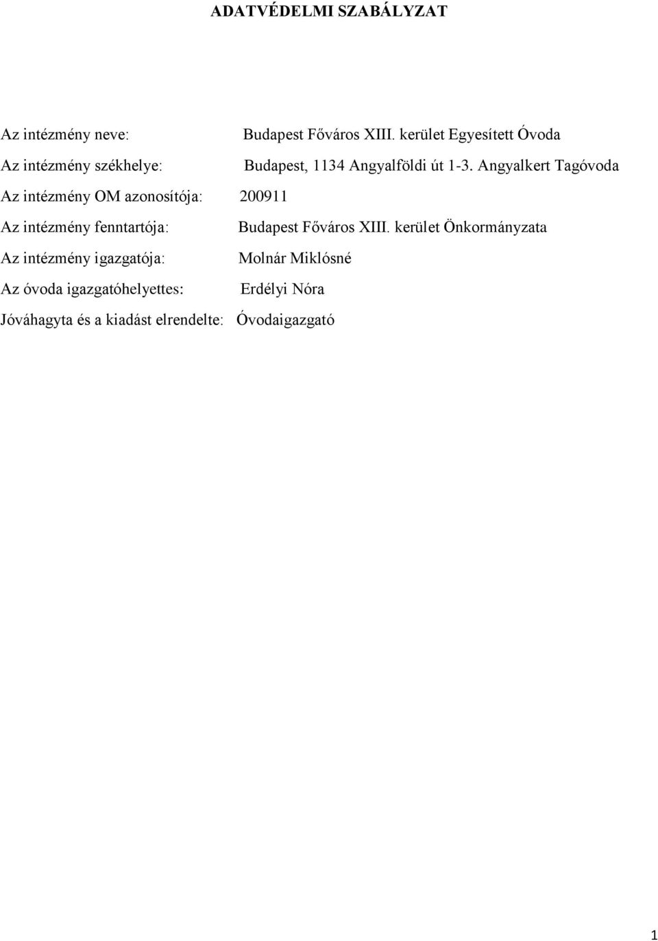 Angyalkert Tagóvoda Az intézmény OM azonosítója: 200911 Az intézmény fenntartója: Az intézmény