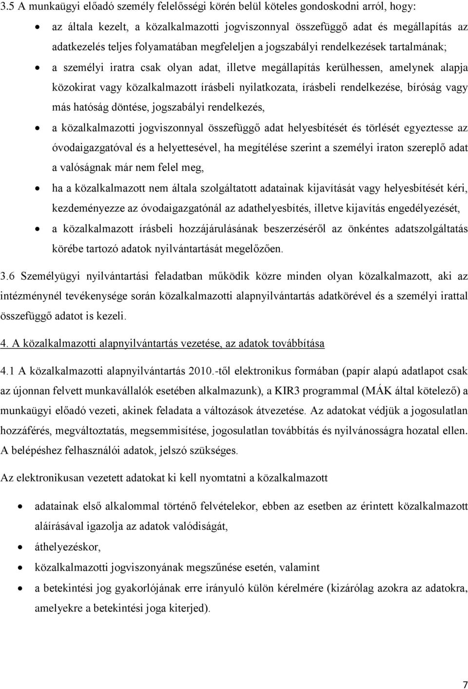 nyilatkozata, írásbeli rendelkezése, bíróság vagy más hatóság döntése, jogszabályi rendelkezés, a közalkalmazotti jogviszonnyal összefüggő adat helyesbítését és törlését egyeztesse az