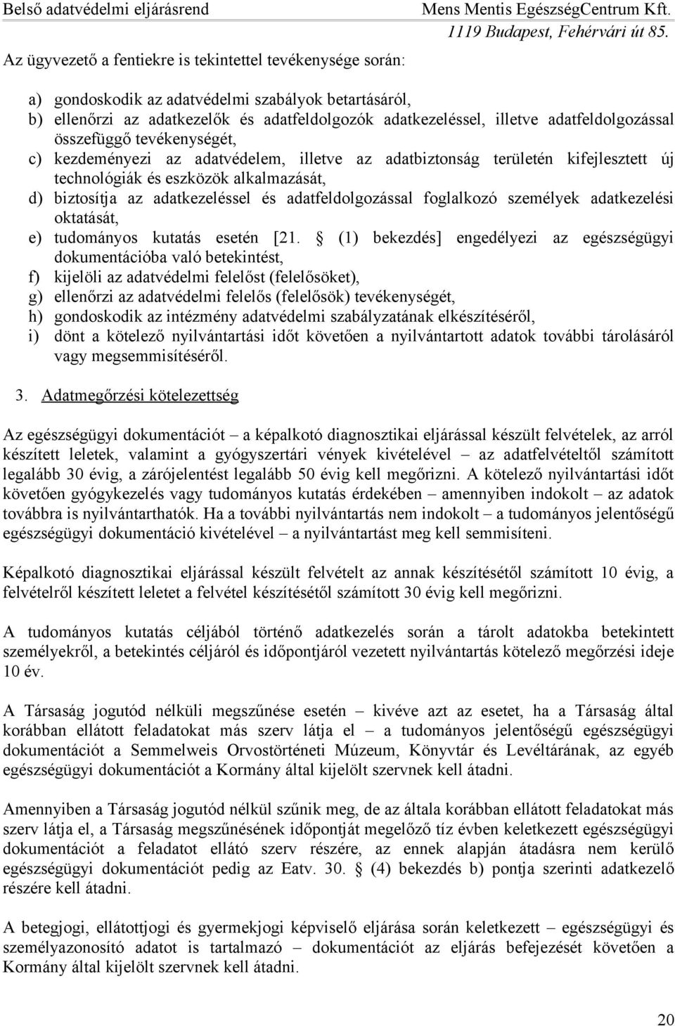 és adatfeldolgozással foglalkozó személyek adatkezelési oktatását, e) tudományos kutatás esetén [21.