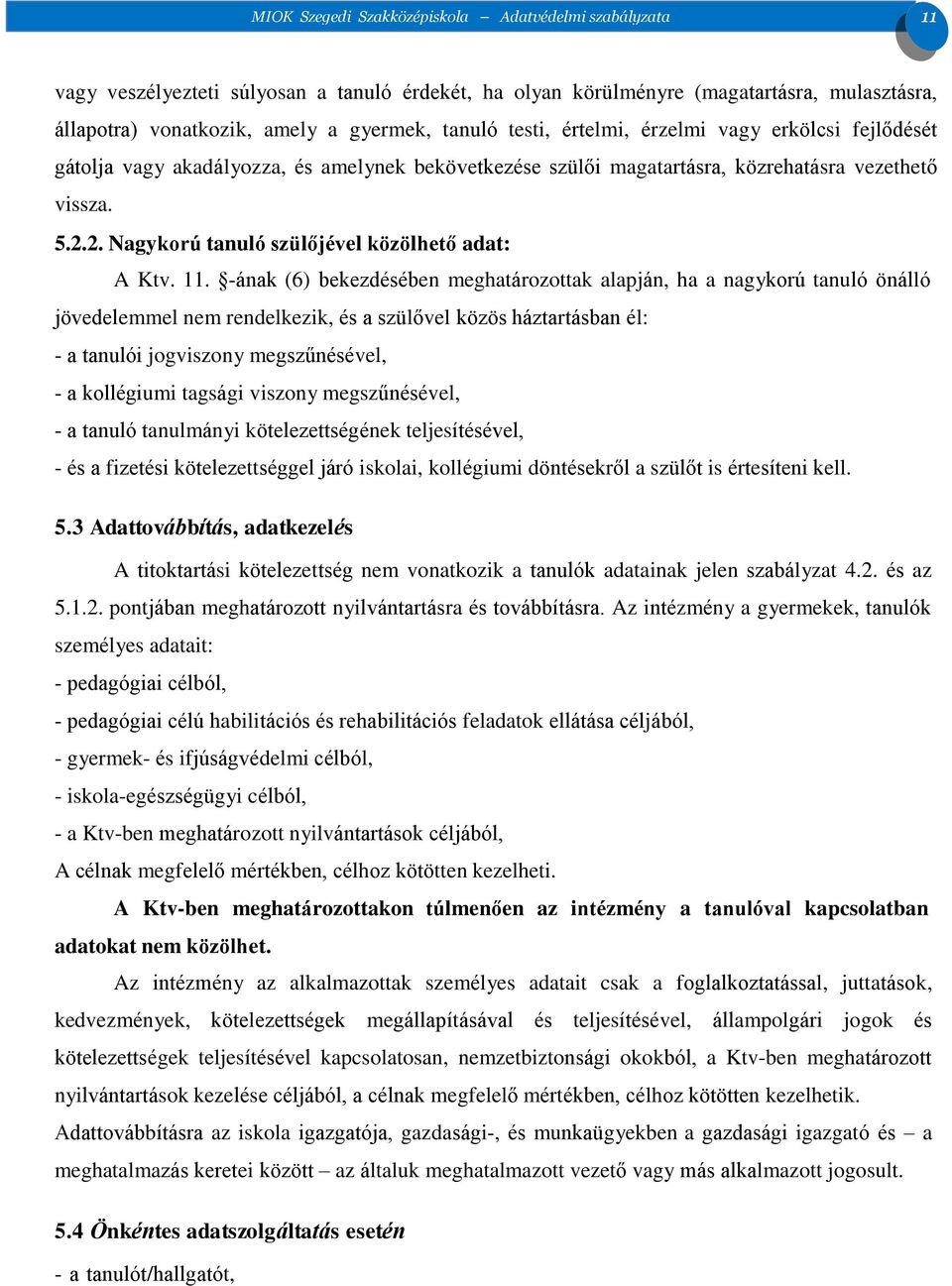 2. Nagykorú tanuló szülőjével közölhető adat: A Ktv. 11.