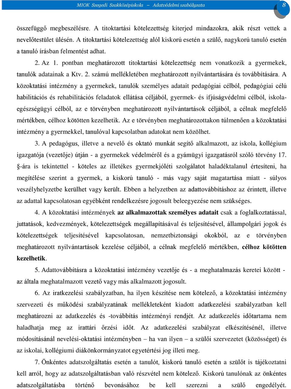 pontban meghatározott titoktartási kötelezettség nem vonatkozik a gyermekek, tanulók adatainak a Ktv. 2. számú mellékletében meghatározott nyilvántartására és továbbítására.