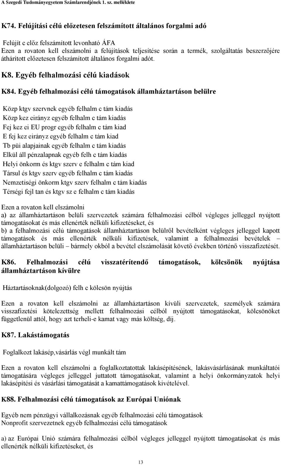 Egyéb felhalmozási célú támogatások államháztartáson belülre Közp ktgv szervnek egyéb felhalm c tám kiadás Közp kez eirányz egyéb felhalm c tám kiadás Fej kez ei EU progr egyéb felhalm c tám kiad E