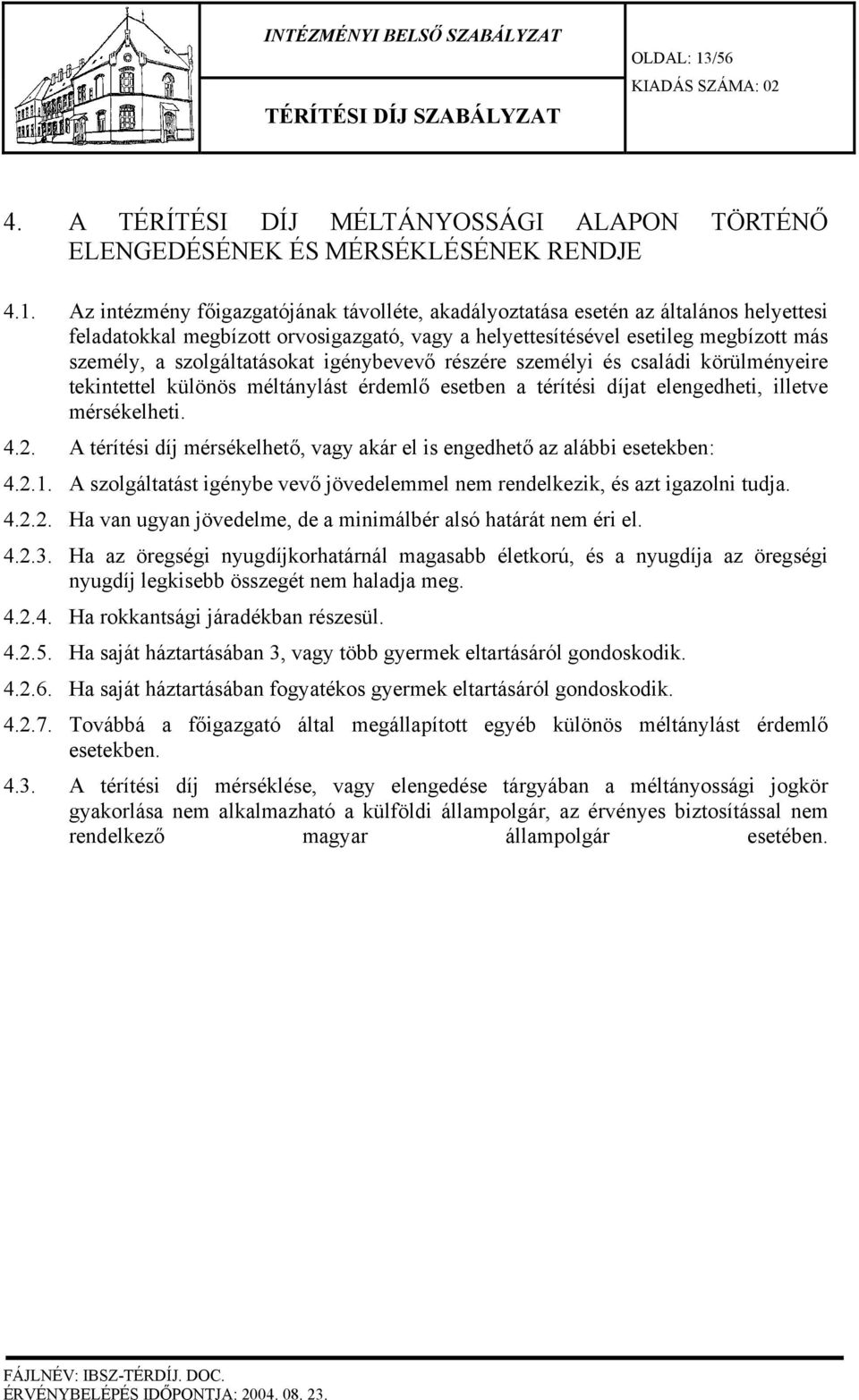 Az intézmény főigazgatójának távolléte, akadályoztatása esetén az általános helyettesi feladatokkal megbízott orvosigazgató, vagy a helyettesítésével esetileg megbízott más személy, a