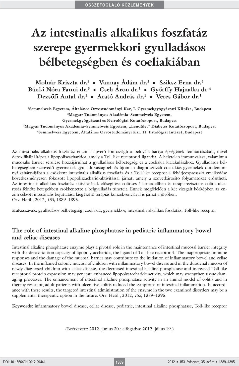 Gyermekgyógyászati Klinika, Budapest 2 Magyar Tudományos Akadémia Semmelweis Egyetem, Gyermekgyógyászati és Nefrológiai Kutatócsoport, Budapest 3 Magyar Tudományos Akadémia Semmelweis Egyetem,