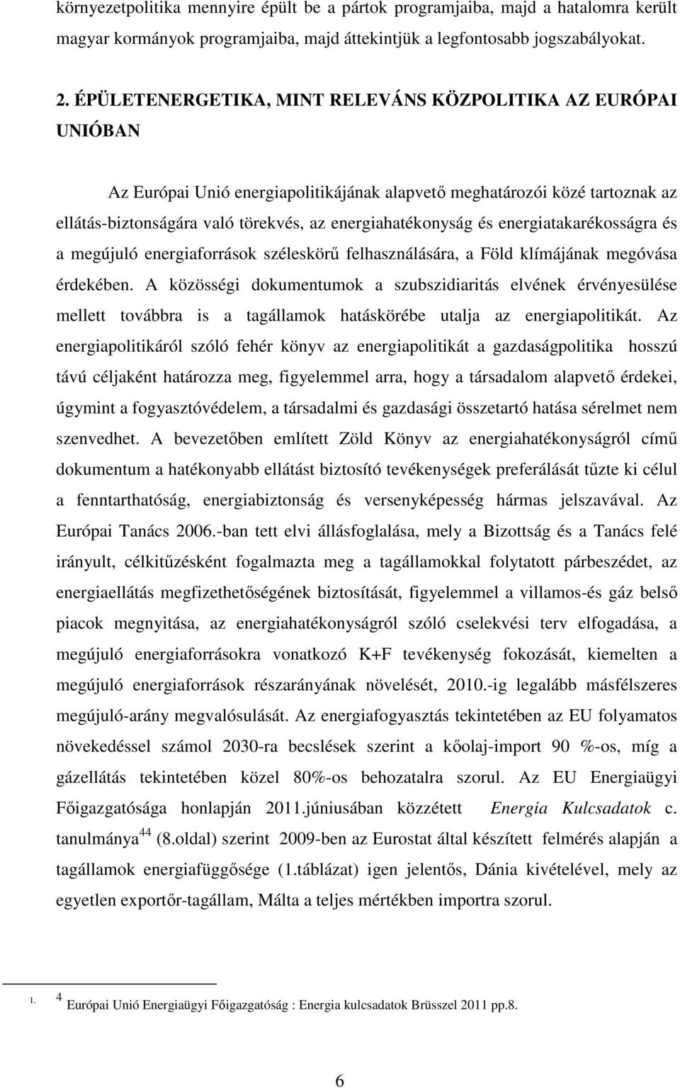 és energiatakarékosságra és a megújuló energiaforrások széleskörű felhasználására, a Föld klímájának megóvása érdekében.