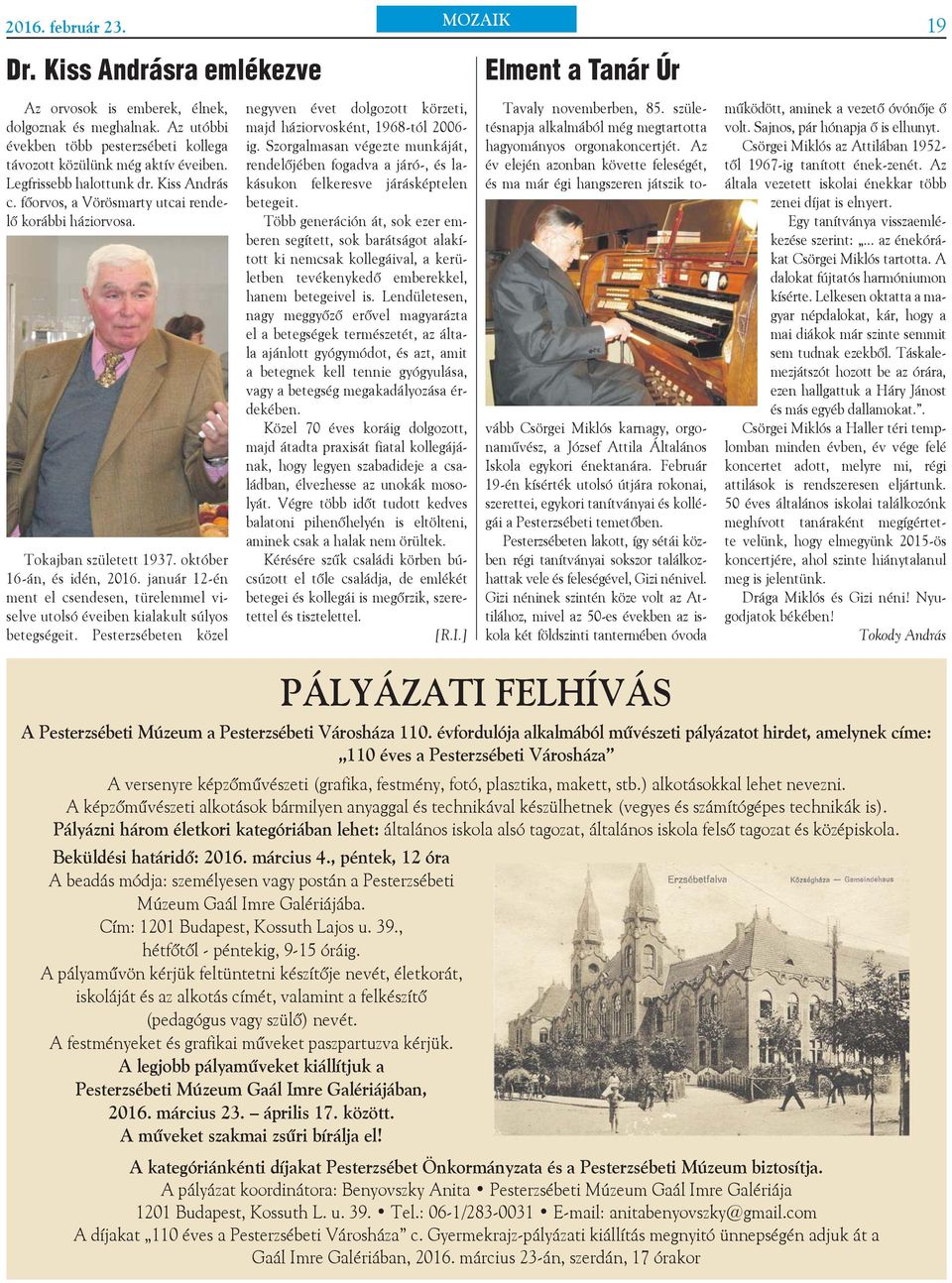 Tokajban született 1937. október 16-án, és idén, 2016. január 12-én ment el csendesen, türelemmel viselve utolsó éveiben kialakult súlyos betegségeit.