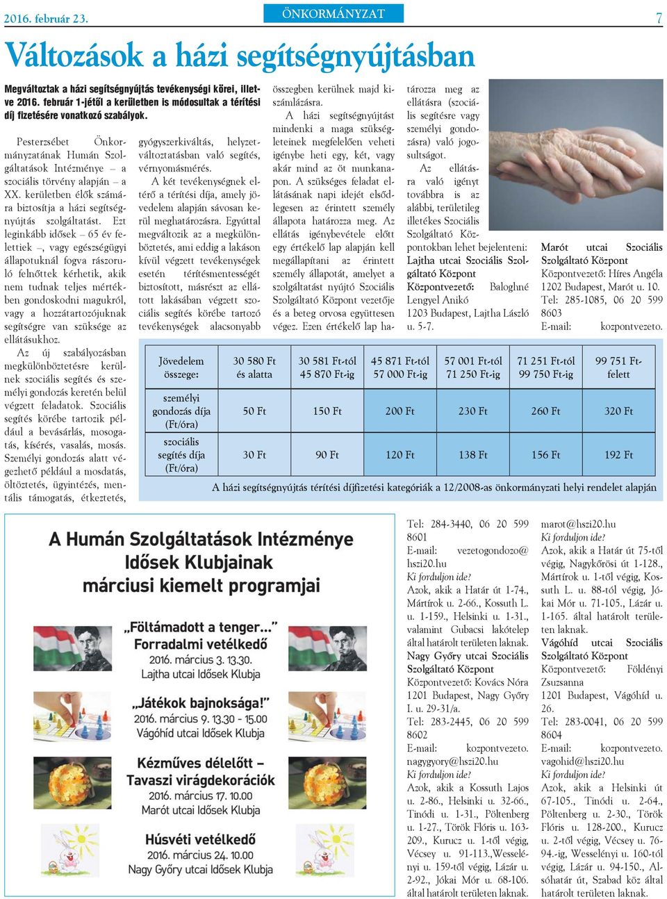 van szüksége az ellátásukhoz. Az új szabályozásban megkülönböztetésre kerülnek szociális segítés és személyi gondozás keretén belül végzett feladatok.