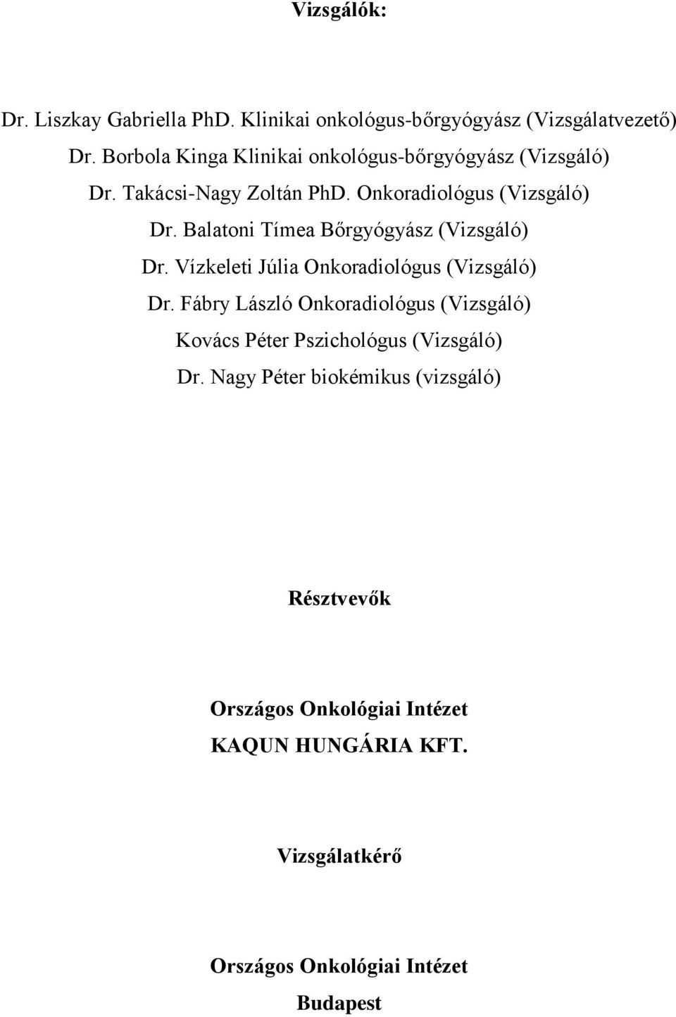 Balatoni Tímea Bőrgyógyász (Vizsgáló) Dr. Vízkeleti Júlia Onkoradiológus (Vizsgáló) Dr.