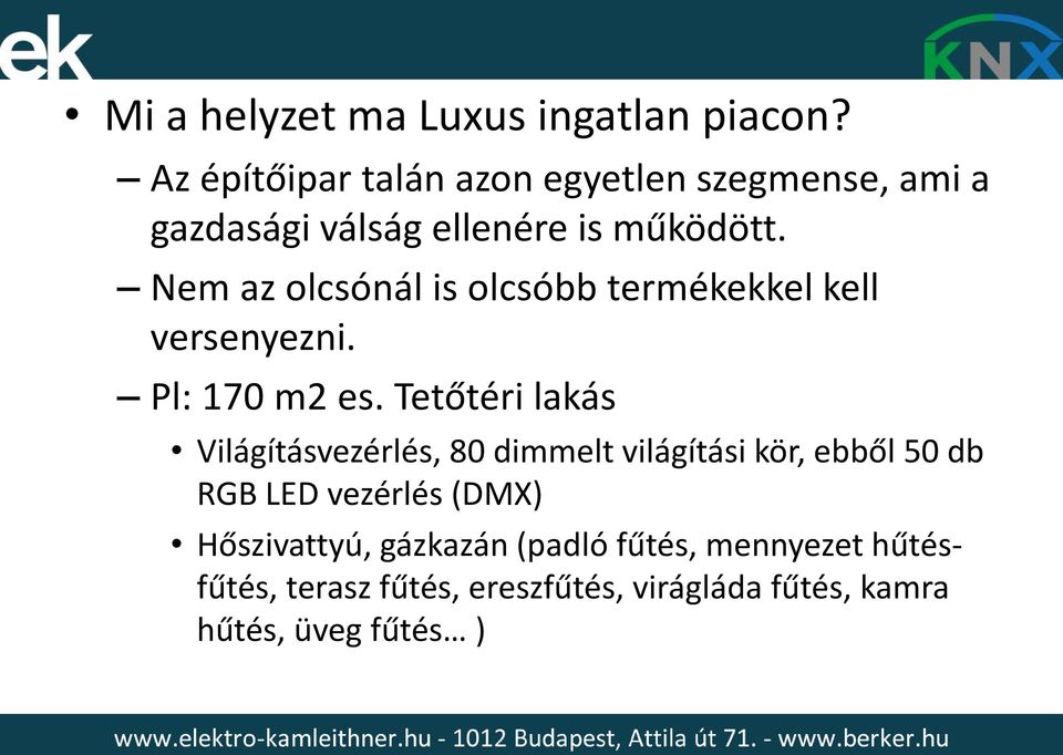 Nem az olcsónál is olcsóbb termékekkel kell versenyezni. Pl: 170 m2 es.